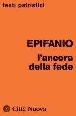 L'ancora della fede - Epifanio di Salamina - Libro Città Nuova 1977, Testi patristici | Libraccio.it