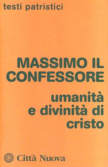 Umanità e divinità di Cristo - Massimo Confessore (san) - Libro Città Nuova 1979, Testi patristici | Libraccio.it