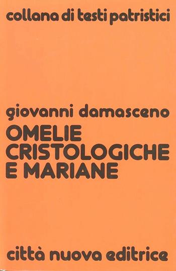 Omelie cristologiche e mariane - Giovanni Damasceno (san) - Libro Città Nuova 1980, Testi patristici | Libraccio.it