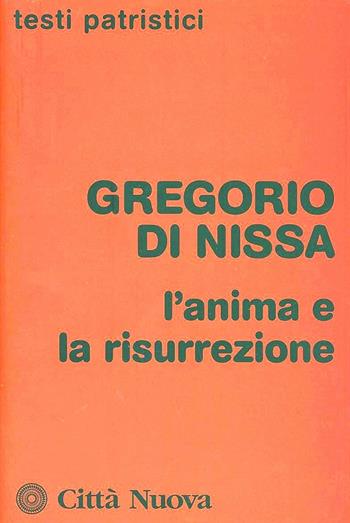 L'anima e la risurrezione - Gregorio di Nissa (san) - Libro Città Nuova 1981, Testi patristici | Libraccio.it