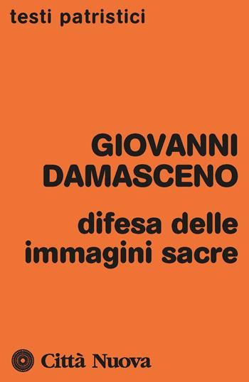 Difesa delle immagini sacre. Discorsi apologetici contro coloro che calunniano le sante immagini - Giovanni Damasceno (san) - Libro Città Nuova 1983, Testi patristici | Libraccio.it