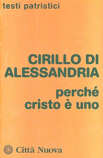 Perché Cristo è uno - Cirillo di Alessandria (san) - Libro Città Nuova 1983, Testi patristici | Libraccio.it