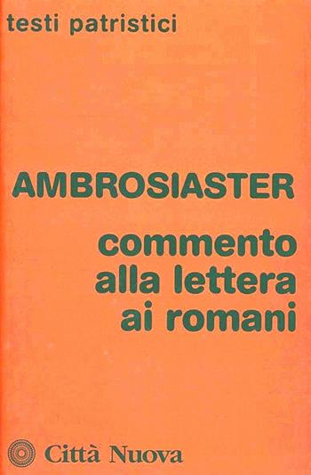 Commento alla Lettera ai romani - Ambrosiaster - Libro Città Nuova 1984, Testi patristici | Libraccio.it