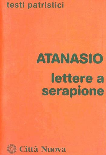 Lettere a Serapione. Lo spirito santo - Atanasio (sant') - Libro Città Nuova 1986, Testi patristici | Libraccio.it