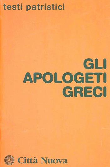 Gli apologeti greci  - Libro Città Nuova 1986, Testi patristici | Libraccio.it