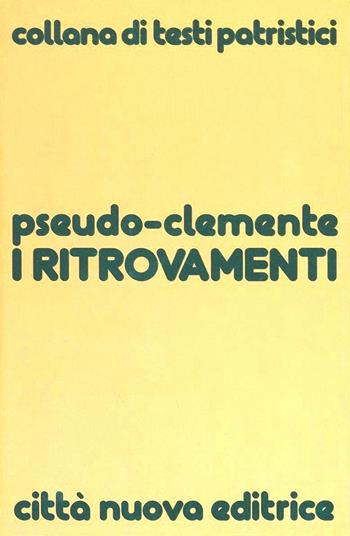 I ritrovamenti - Pseudo Clemente - Libro Città Nuova 1993, Testi patristici | Libraccio.it