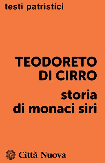 Storia di monaci siri - Teodoreto di Ciro - Libro Città Nuova 1995, Testi patristici | Libraccio.it