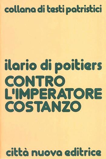Contro l'imperatore Costanzo - Ilario di Poitiers (sant') - Libro Città Nuova 1997, Testi patristici | Libraccio.it