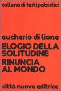 Elogio della solitudine. Rinuncia al mondo - Eucherio di Lione (sant') - Libro Città Nuova 1997, Testi patristici | Libraccio.it