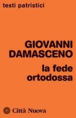 La fede ortodossa - Giovanni Damasceno (san) - Libro Città Nuova 1998, Testi patristici | Libraccio.it