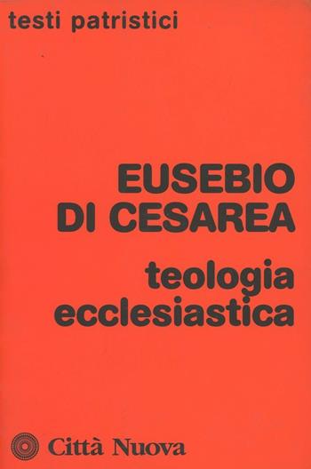 Teologia ecclesiastica - Eusebio di Cesarea - Libro Città Nuova 1998, Testi patristici | Libraccio.it