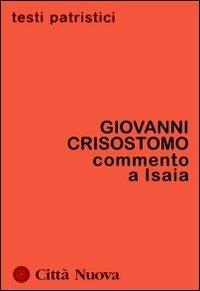 Commento a Isaia. Omelie su Ozia - San Giovanni Crisostomo - Libro Città Nuova 2001, Testi patristici | Libraccio.it