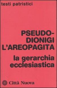 La gerarchia ecclesiastica - Pseudo Dionigi l'Areopagita - Libro Città Nuova 2002, Testi patristici | Libraccio.it
