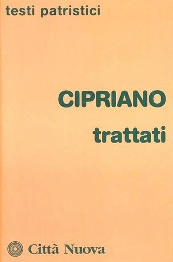 Trattati - Cipriano di Cartagine (san) - Libro Città Nuova 2004, Testi patristici | Libraccio.it