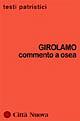 Commento a Osea - Girolamo (san) - Libro Città Nuova 2006, Testi patristici | Libraccio.it