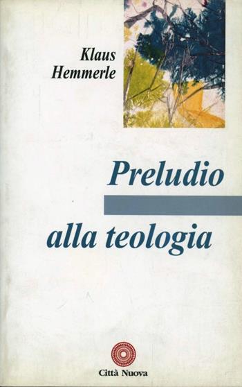 Preludio alla teologia - Klaus Hemmerle - Libro Città Nuova 2003, Contributi di teologia | Libraccio.it