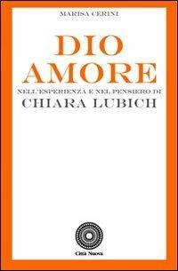 Dio Amore. Nell'esperienza e nel pensiero di Chiara Lubich - Marisa Cerini - Libro Città Nuova 1995, I Prismi. Saggi | Libraccio.it