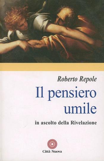 Il pensiero umile. In ascolto della rivelazione - Roberto Repole - Libro Città Nuova 2007, Contributi di teologia | Libraccio.it