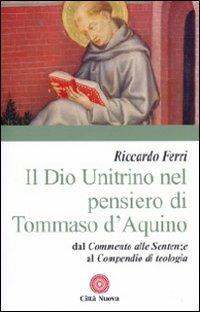 Il Dio unitrino nel pensiero di Tommaso d'Aquino. Dal Commento alle sentenze al Compendio di teologia - Riccardo Ferri - Libro Città Nuova 2010, Contributi di teologia | Libraccio.it