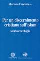 Per un discernimento cristiano sull'Islam. Storia e teologia