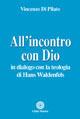 All'incontro con Dio. In dialogo con la teologia di Hans Waldenfels - Vincenzo Di Pilato - Libro Città Nuova 2006, Teologia | Libraccio.it