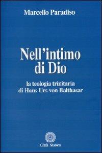 Nell'intimo di Dio. La teologia trinitaria di Hans Urs von Balthasar - Marcello Paradiso - Libro Città Nuova 2009, Teologia | Libraccio.it
