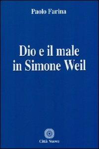 Dio e il male in Simone Weil - Paolo Farina - Libro Città Nuova 2010, Teologia | Libraccio.it