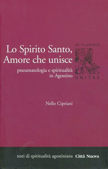 Lo Spirito Santo, amore che unisce. Pneumatologia e spiritualità in Agostino - Nello Cipriani - Libro Città Nuova 2011, In pluribus unitas | Libraccio.it