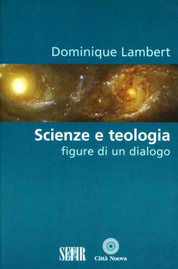 Scienze e teologia. Figure di un dialogo - Dominique Lambert - Libro Città Nuova 2006, Scienze e fede | Libraccio.it