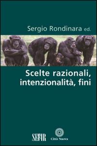 Scelte razionali, intenzionalità, fini  - Libro Città Nuova 2014, Scienze e fede | Libraccio.it