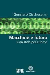 Macchine e futuro. Una sfida per l'uomo  - Libro Città Nuova 2015, Scienze e fede | Libraccio.it