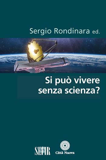 Si può vivere senza scienza?  - Libro Città Nuova 2023, Scienze e fede | Libraccio.it