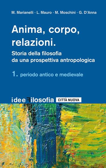 Anima, corpo, relazioni. Storia della filosofia. Vol. 1: Periodo antico e medievale - Letterio Mauro, Marco Moschini - Libro Città Nuova 2023, Idee. Filosofia | Libraccio.it