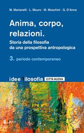 Anima, corpo, relazioni. Storia della filosofia da una prospettiva antropologica. Vol. 3: Periodo contemporaneo.