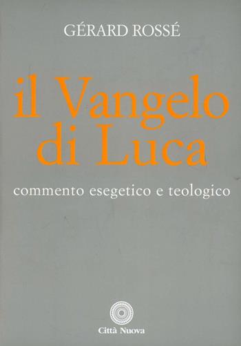 Il vangelo di Luca. Commento esegetico e teologico - Gérard Rossé - Libro Città Nuova 2001, Commentari biblici esegetico-teologici | Libraccio.it