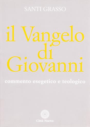 Il vangelo di Giovanni. Commento esegetico e teologico - Santi Grasso - Libro Città Nuova 2008, Commentari biblici esegetico-teologici | Libraccio.it