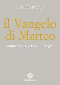Il Vangelo di Matteo. Commento esegetico e teologico - Santi Grasso - Libro Città Nuova 2014, Commentari biblici esegetico-teologici | Libraccio.it