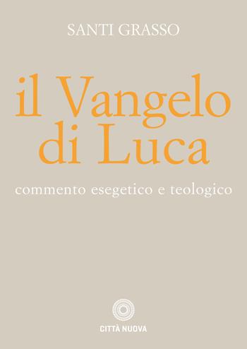Il Vangelo di Luca. Commento esegetico e teologico - Santi Grasso - Libro Città Nuova 2019, Commentari biblici esegetico-teologici | Libraccio.it