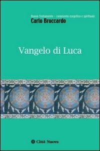 Vangelo di Luca - Carlo Broccardo - Libro Città Nuova 2012, Nuovo testamento comm.esegetico e spirit. | Libraccio.it