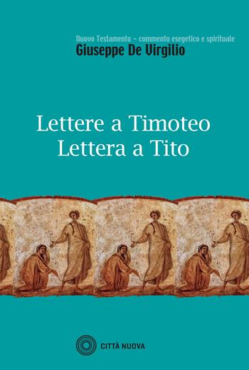 Lettere a Timoteo-Lettera a Tito - Giuseppe De Virgilio - Libro Città Nuova 2017, Nuovo testamento comm.esegetico e spirit. | Libraccio.it