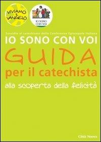 Io sono con voi. Alla scoperta della felicità. Guida per il catechista - Matthias Bolkart, Christiane Heinsdorff - Libro Città Nuova 2008, Catechesi | Libraccio.it