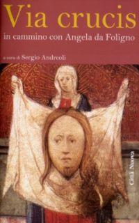 Via Crucis. In cammino con Angela da Foligno  - Libro Città Nuova 2009, Formazione Cristiana e Liturgia | Libraccio.it