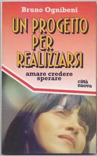 Un progetto per realizzarsi. Amare credere sperare - Bruno Ognibeni - Libro Città Nuova 1995, Orientamenti | Libraccio.it