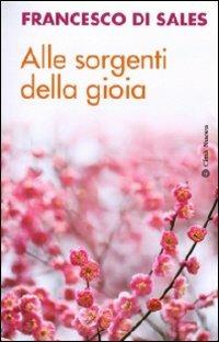 Alle sorgenti della gioia - Francesco di Sales (san) - Libro Città Nuova 1998, Meditazioni | Libraccio.it