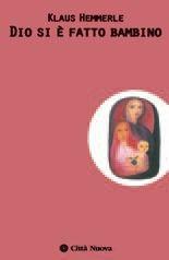 Dio si è fatto bambino. Meditazioni sul Natale - Klaus Hemmerle - Libro Città Nuova 2001, Meditazioni | Libraccio.it