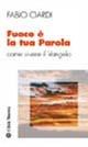 Fuoco è la tua parola. Come vivere il vangelo - Fabio Ciardi - Libro Città Nuova 2003, Meditazioni | Libraccio.it