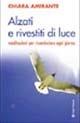 Alzati e rivestiti di luce. Meditazioni per ricominciare ogni giorno - Chiara Amirante - Libro Città Nuova 2005, Meditazioni | Libraccio.it
