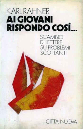 Ai giovani rispondo così... Scambio di lettere su problemi scottanti - Karl Rahner - Libro Città Nuova 1995, Meditazioni | Libraccio.it