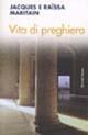 Vita di preghiera - Jacques Maritain, Raïssa Maritain - Libro Città Nuova 2007, Meditazioni | Libraccio.it