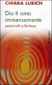 Dio ti ama immensamente. Pensieri scelti su Dio Amore - Chiara Lubich - Libro Città Nuova 2009, Meditazioni | Libraccio.it